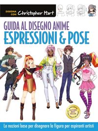 Produktbild: Guida al disegno anime. Espressioni & pose. Le nozioni base per disegnare la figura per aspiranti artisti
