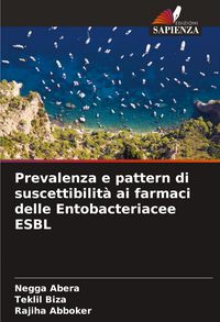 Produktbild: Prevalenza e pattern di suscettibilit&agrave; ai farmaci delle Entobacteriacee ESBL