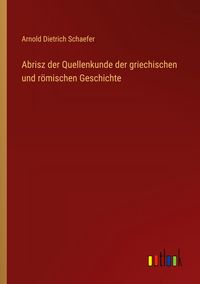 Produktbild: Abrisz der Quellenkunde der griechischen und r&ouml;mischen Geschichte
