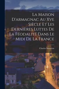 Produktbild: La Maison D'armagnac Au Xve Si&egrave;cle Et Les Derni&egrave;res Luttes De La F&eacute;odalit&eacute; Dans Le Midi De La France
