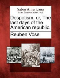 Produktbild: Despotism, Or, the Last Days of the American Republic.