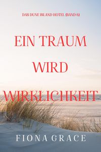 Produktbild: Ein Traum wird Wirklichkeit (Das Dune Island Hotel - Band 6)