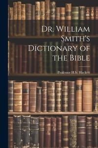 Produktbild: Dr. William Smith's Dictionary of the Bible