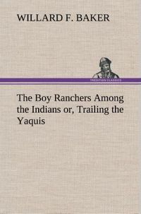 Produktbild: The Boy Ranchers Among the Indians or, Trailing the Yaquis