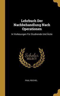 Produktbild: Lehrbuch Der Nachbehandlung Nach Operationen: In Vorlesungen F&uuml;r Studirende Und &Auml;rzte