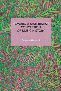 Produktbild: Toward a Materialist Conception of Music History