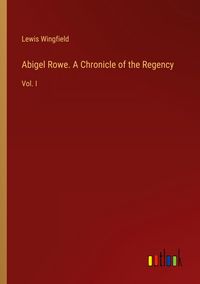 Produktbild: Abigel Rowe. A Chronicle of the Regency
