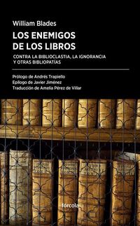 Produktbild: Los enemigos de los libros : contra la biblioclast&iacute;a, la ignorancia y otras bibliopat&iacute;as
