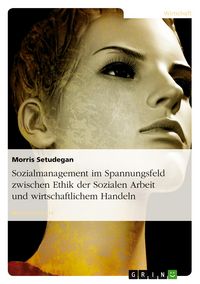 Produktbild: Sozialmanagement im Spannungsfeld zwischen Ethik der Sozialen Arbeit und wirtschaftlichem Handeln