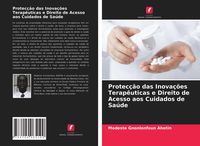 Produktbild: Protec&ccedil;&atilde;o das Inova&ccedil;&otilde;es Terap&ecirc;uticas e Direito de Acesso aos Cuidados de Sa&uacute;de