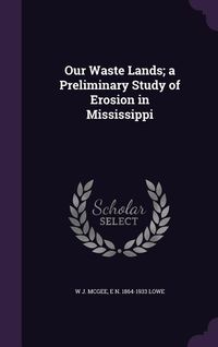 Produktbild: Our Waste Lands; a Preliminary Study of Erosion in Mississippi