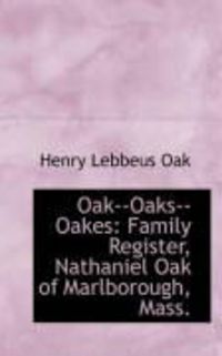 Produktbild: Oak--Oaks--Oakes: Family Register, Nathaniel Oak of Marlborough, Mass.