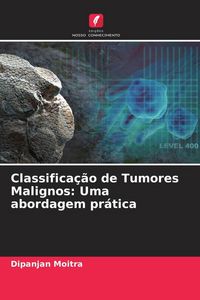 Produktbild: Classifica&ccedil;&atilde;o de Tumores Malignos: Uma abordagem pr&aacute;tica