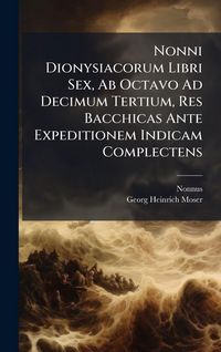 Produktbild: Nonni Dionysiacorum Libri Sex, Ab Octavo Ad Decimum Tertium, Res Bacchicas Ante Expeditionem Indicam Complectens