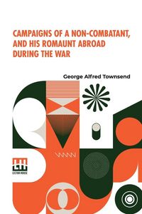 Produktbild: Campaigns Of A Non-Combatant, And His Romaunt Abroad During The War