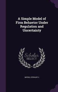 Bild vom Artikel A Simple Model of Firm Behavior Under Regulation and Uncertainty vom Autor Stewart C. Myers