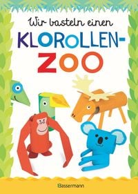 Produktbild: Wir basteln einen Klorollen-Zoo. Das Bastelbuch mit 40 lustigen Tieren aus Klorollen: Gorilla, Krokodil, Python, Papagei und vieles mehr. Ideal f&uuml;r Kindergarten- und Kita-Kinder