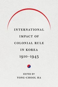 Produktbild: International Impact of Colonial Rule in Korea, 1910-1945