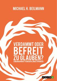 Produktbild: Verdammt oder befreit zu glauben? Einem Burnout von der Klinge springen