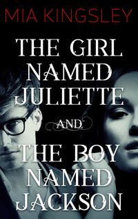 The Girl Named Juliette / The Boy Named Jackson Mia Kingsley