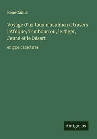Produktbild: Voyage d'un faux musulman &agrave; travers l'Afrique; Tombouctou, le Niger, Jenn&eacute; et le D&eacute;sert