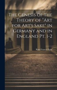 Produktbild: The Genesis of the Theory of "art for Art's Sake" in Germany and in England pt. 1-2