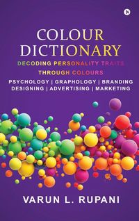 Produktbild: Colour Dictionary: Decoding Personality Traits Through Colours Psychology Graphology Branding Designing Advertising Marketing