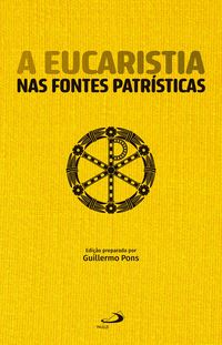 Produktbild: A Eucaristia Nas Fontes Patr&iacute;sticas