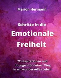 Produktbild: Schritte in die Emotionale Freiheit: schlie&szlig;e Frieden mit deiner Vergangenheit, erlaube dir Lebensfreude und finde immer wieder in deine emotionale Ba