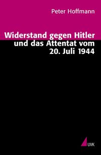 Bild vom Artikel Widerstand gegen Hitler und das Attentat vom 20. Juli 1944 vom Autor Peter Hoffmann