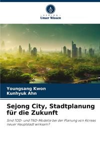 Produktbild: Sejong City, Stadtplanung f&uuml;r die Zukunft