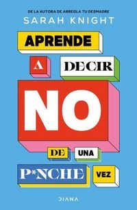 Produktbild: Aprende a Decir No de Una P*nche Vez / F*ck No: How to Stop Saying Yes When You Can't, You Shouldn't, or You Just Don't Want to
