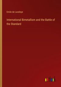 Produktbild: International Bimetallism and the Battle of the Standard