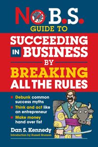 Produktbild: No B.S. Guide to Succeeding in Business by Breaking All the Rules