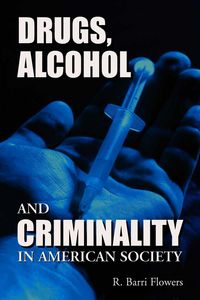 Produktbild: Flowers, R:  Drugs, Alcohol and Criminality in American Soci