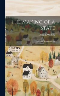 Produktbild: The Making of a State; a School History of Utah
