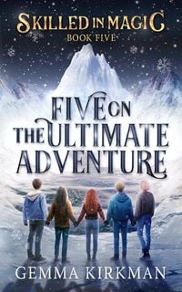 Produktbild: Five on the Ultimate Adventure (Skilled in Magic, #5)