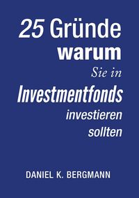 Produktbild: 25 Gr&uuml;nde, warum Sie in Investmentfonds investieren sollten