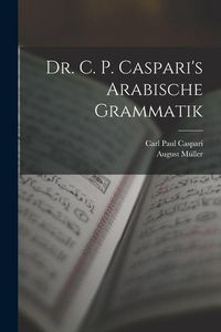 Produktbild: Dr. C. P. Caspari's Arabische Grammatik