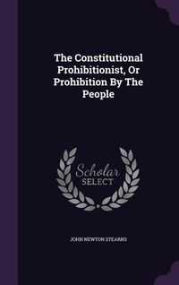 Produktbild: The Constitutional Prohibitionist, Or Prohibition By The People