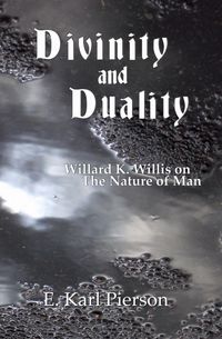 Produktbild: Divinity and Duality: Willard K. Willis on the Nature of Man