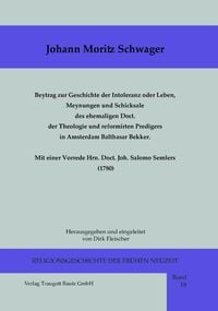 Produktbild: Beytrag zur Geschichte der Intoleranz oder Leben, Meynungen und Schicksale des ehemaligen Doct. der Theologie und reformirten Predigers in Amsterdam B