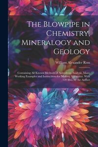 Produktbild: The Blowpipe in Chemistry, Mineralogy and Geology