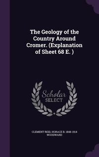 Produktbild: The Geology of the Country Around Cromer. (Explanation of Sheet 68 E. )