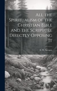 Produktbild: All the Spiritualism of the Christian Bible and the Scripture Directly Opposing It