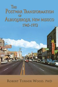 Produktbild: The Postwar Transformation of Albuquerque, New Mexico, 1945-1972