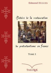 Produktbild: Histoire de la Restauration du Protestantisme en France, Tome I