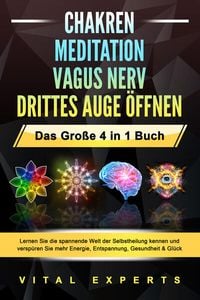 Produktbild: CHAKREN - MEDITATION - VAGUS NERV - DRITTES AUGE &Ouml;FFNEN - Das Gro&szlig;e 4 in 1 Buch: Lernen Sie die spannende Welt der Selbstheilung kennen und versp&uuml;ren Sie mehr Energie, Entspannung, Gesundheit & Gl&uuml;ck