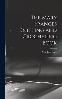 Produktbild: The Mary Frances Knitting and Crocheting Book