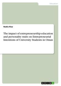 Produktbild: The impact of entrepreneurship education and personality traits on Entrepreneurial Intentions of University Students in Oman
